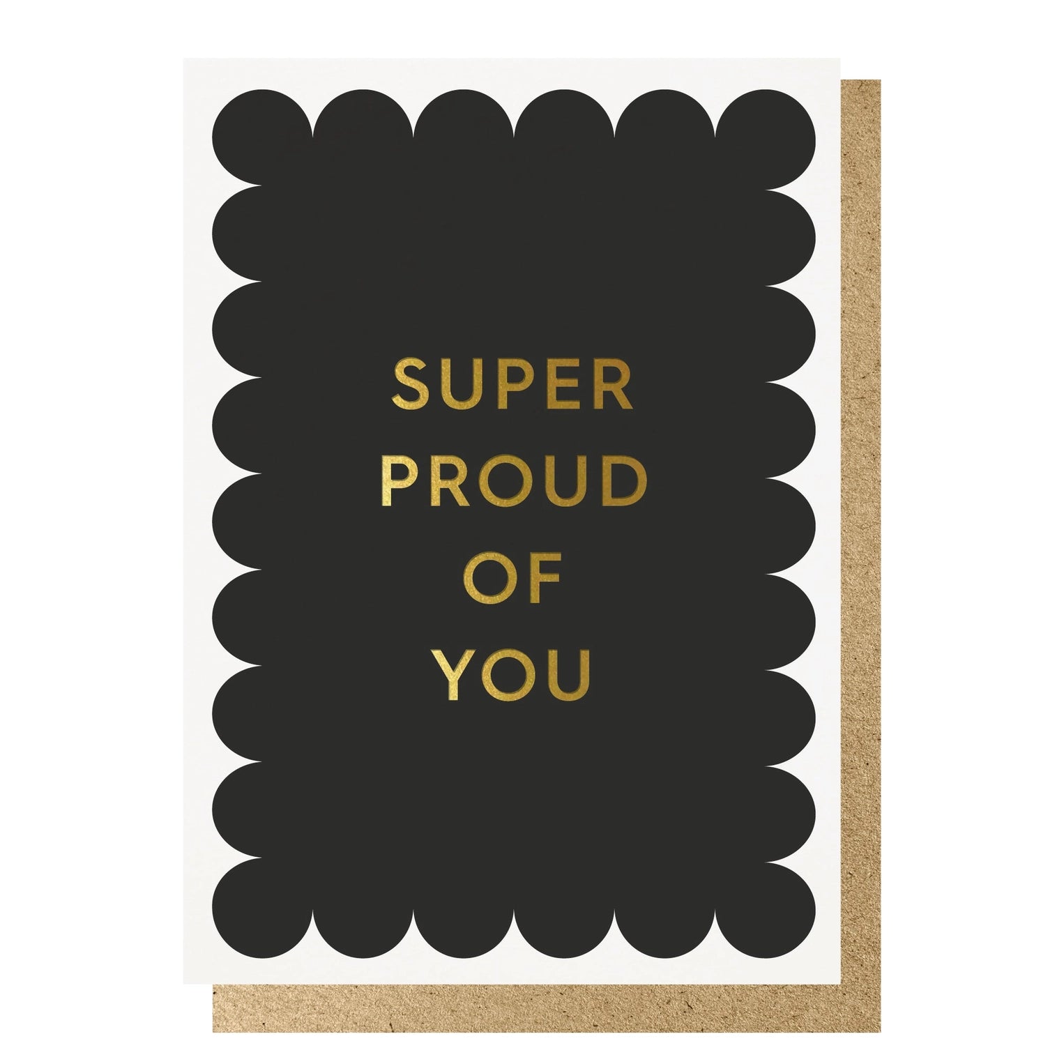 Gold foil text reads 'Super Proud of You' on a black scalloped background, on white card. With brown envelope.