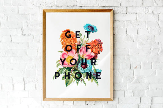 Get Off Your Phone Print - A4
